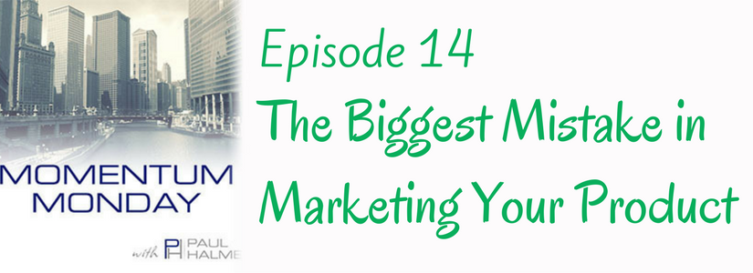 Episode 14 The Biggest Mistake In Marketing Your Product