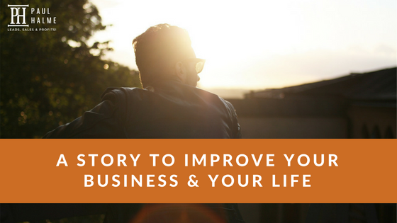 A story to improve your business and your life