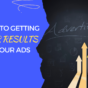 3 Steps To Getting Better Results With Your Ads